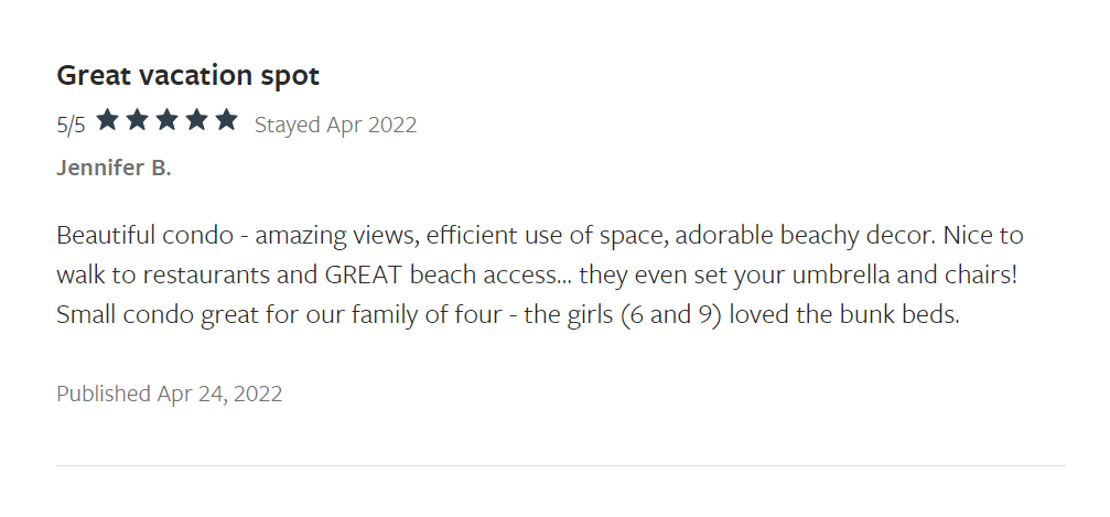 Maravilla 2411 VRBO Review April 24, 2022 Five out of five stars, Beautiful Condo, amazing views, efficicent use of space, adorable beachy decor. Nice to walk to restaurants and GREAT beach access... they even set up your umbrella and chairs! Small condo great for our family of four - the girls (6 and 9) loved the bunk beds.